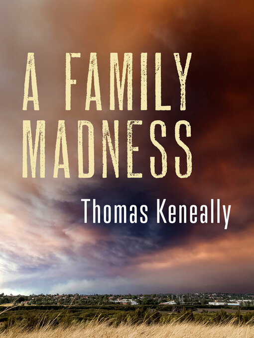 Title details for A Family Madness by Thomas Keneally - Available